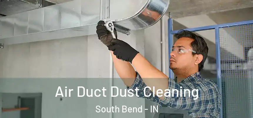  Air Duct Dust Cleaning South Bend - IN