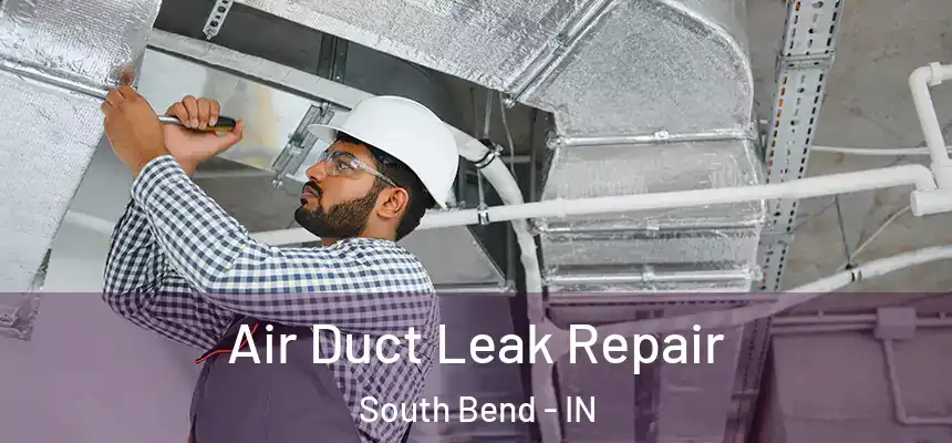 Air Duct Leak Repair South Bend - IN