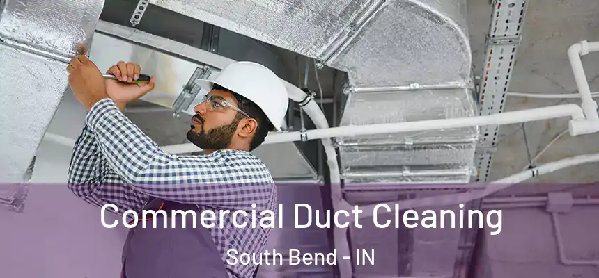 Commercial Duct Cleaning South Bend - IN