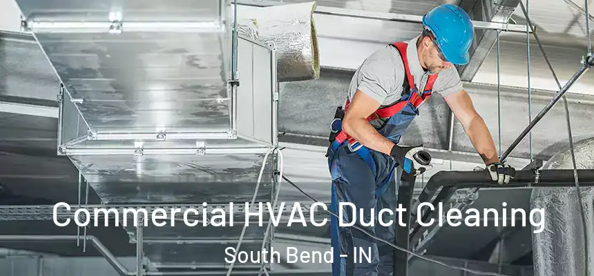 Commercial HVAC Duct Cleaning South Bend - IN