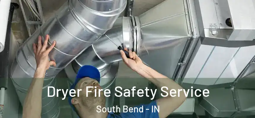 Dryer Fire Safety Service South Bend - IN
