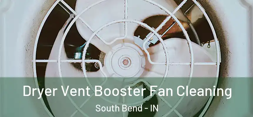 Dryer Vent Booster Fan Cleaning South Bend - IN