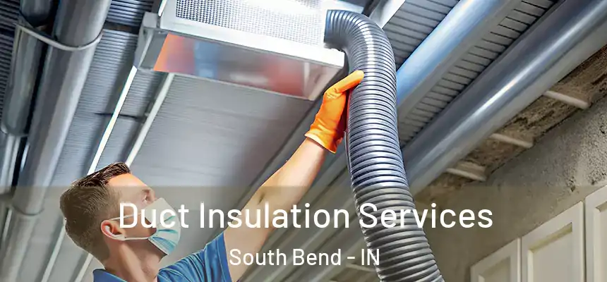 Duct Insulation Services South Bend - IN