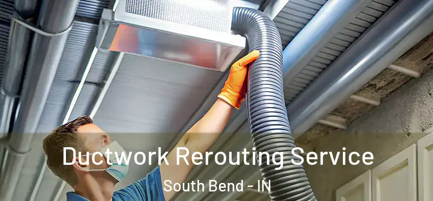  Ductwork Rerouting Service South Bend - IN