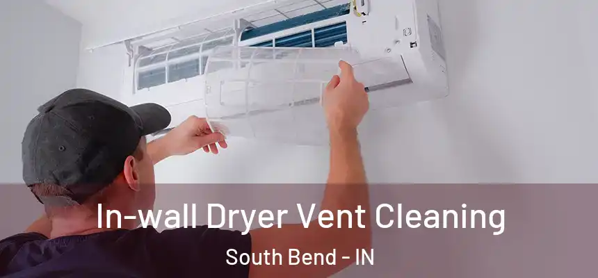 In-wall Dryer Vent Cleaning South Bend - IN