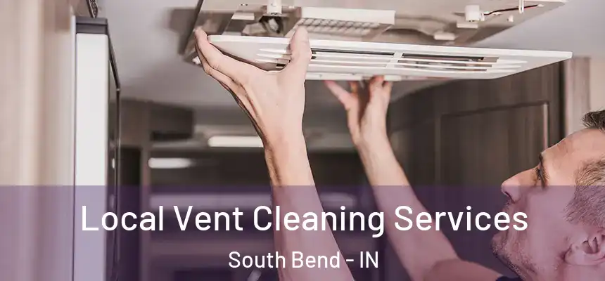 Local Vent Cleaning Services South Bend - IN