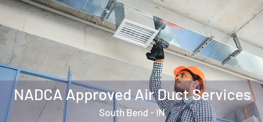 NADCA Approved Air Duct Services South Bend - IN