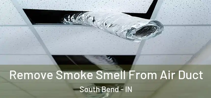 Remove Smoke Smell From Air Duct South Bend - IN