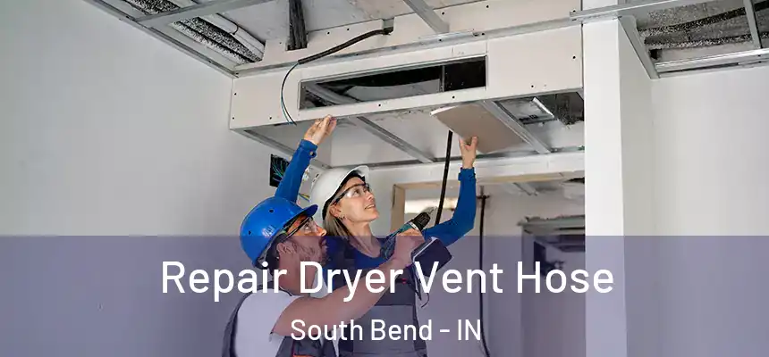Repair Dryer Vent Hose South Bend - IN