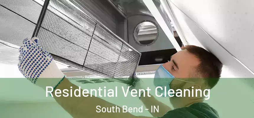  Residential Vent Cleaning South Bend - IN