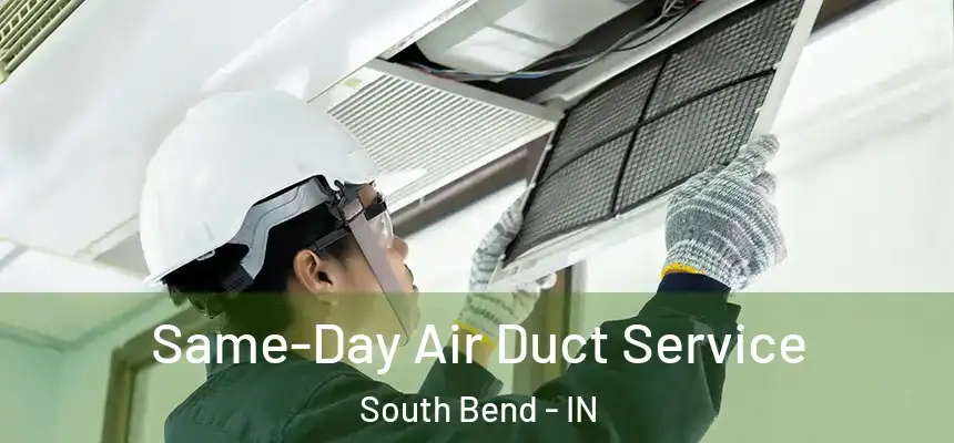Same-Day Air Duct Service South Bend - IN