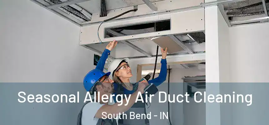 Seasonal Allergy Air Duct Cleaning South Bend - IN