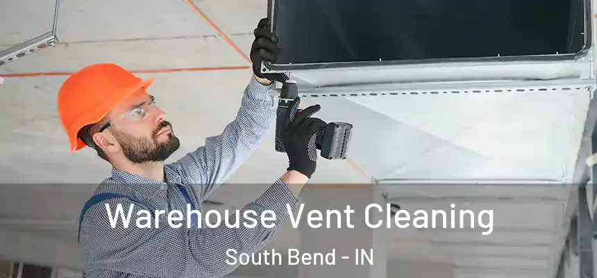 Warehouse Vent Cleaning South Bend - IN